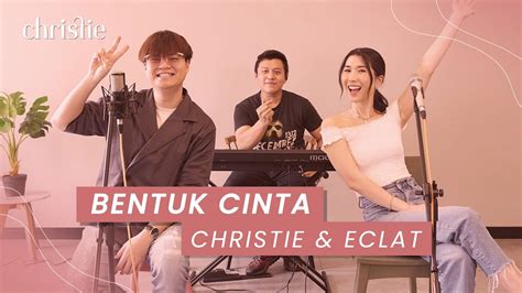 Bentuk Cinta Eclat X Christie Youtube Music