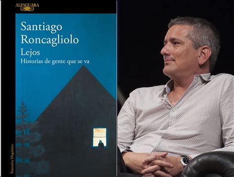 Santiago Roncagliolo Publicar Lejos Su Nuevo Libro De Relatos En