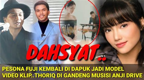 DAAHSYAT PESONA FUJI KEMBALI DI DAPUK JADI MODEL VIDEO KLIP THORIQ