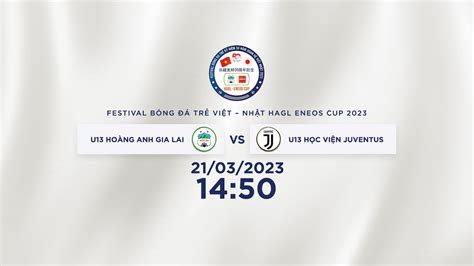 TRỰC TIẾP U13 HAGL U13 HỌC VIỆN JUVENTUS FESTIVAL BÓNG ĐÁ TRẺ