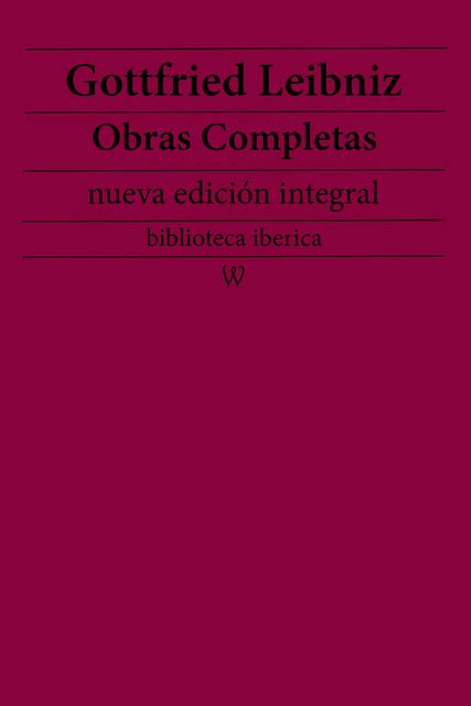 Gottfried Leibniz Obras Completas Nueva Edici N Integral Precedido