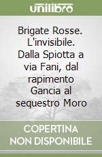 Radiografia Di Un Mistero Irrisolto Le Brigate Rosse E Lo Stato Nel