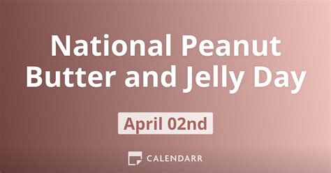 National Peanut Butter And Jelly Day April 2 Calendarr