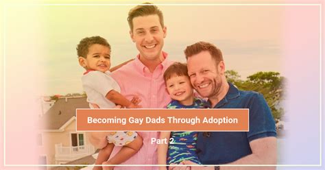 Becoming Gay Dads Through Adoption Part 2