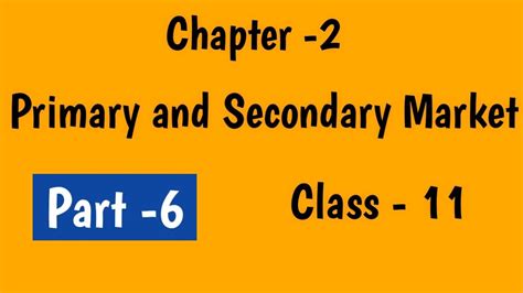 Chapter 2 Of Fmm Class 11 Part 6 Primary And Secondary Market By Komal Saxena Youtube