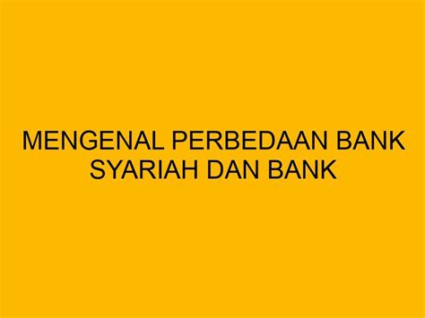 Mengenal Perbedaan Bank Syariah Dan Bank Konvensional