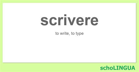 Scrivere Conjugation Of The Verb Scrivere” Scholingua