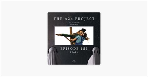 ‎the A24 Project 153 Pearl On Apple Podcasts