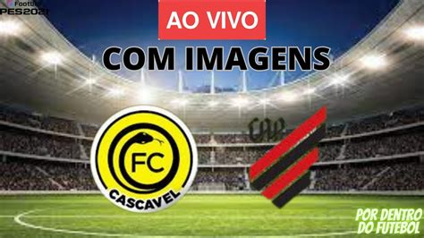 ATHLÉTICO PR X CASCAVEL AO VIVO IMAGENS JOGO DE HOJE ASSISTA