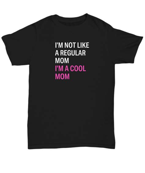 Im Not A Regular Mom Im A Cool Mom Shirt Mean Girls Funny Mothers Day For Mom Things To Get