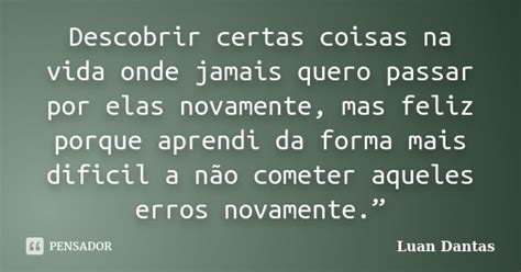 Descobrir Certas Coisas Na Vida Onde Luan Dantas Pensador