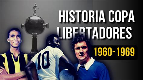 HISTORIA COPA LIBERTADORES 1960 1969 YouTube