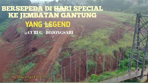 Bersepeda Ke Jembatan Gantung Legend Curug Bojongsari Youtube