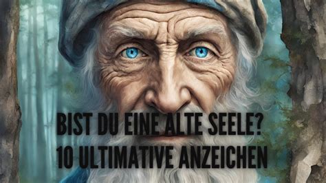 10 Anzeichen Dass Du Eine Alte Seele Bist Und Mehr Erfahrung Als Andere