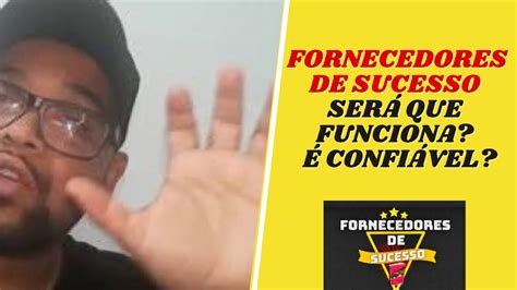 Fornecedores De Sucesso Funciona Fornecedores De Sucesso Confi Vel