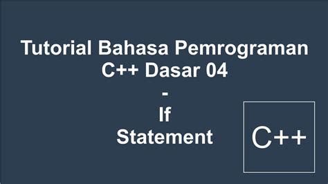 Tutorial Bahasa Pemrograman C Dasar 04 If Statement Percabangan