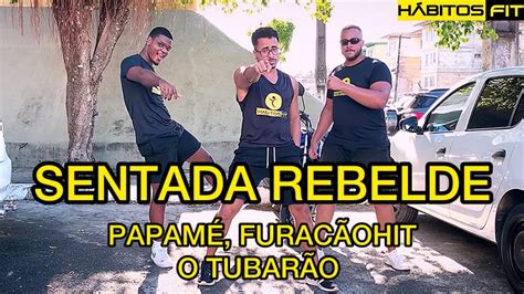 Sentada Rebelde Papam Furac Ohit E O Tubar O Dan A H Bitos Fit