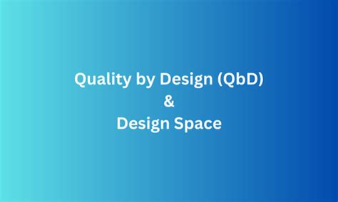 Quality By Design Qbd And Design Space In Pharmaceutical Development