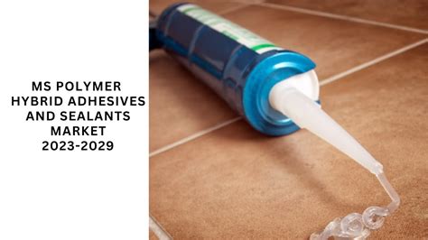 MS Polymer Hybrid Adhesives And Sealants Market 2023 2029 YouTube