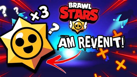 AM REVENIT ÎN FORȚĂ DESCHID 3 STAR DROPURI Brawl Stars YouTube