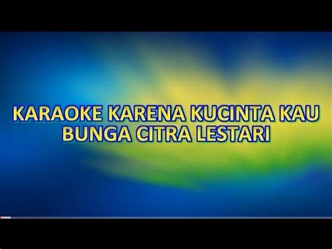 KARAOKE KARENA KUCINTA KAU BUNGA CITRA LESTARI BCL NADA PRIA CIS DO