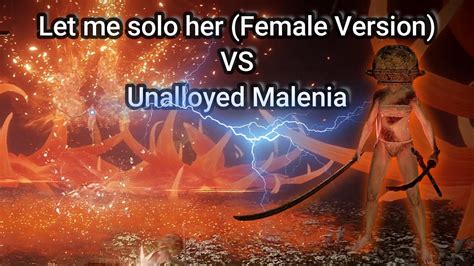 Let Me Solo Her Female Version Vs Unalloyed Malenia Blade Of