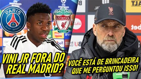 LOUCURA Do PSG REAL RESPONDE Sobre VINI JR SAINDO KLOPP REVOLTADO