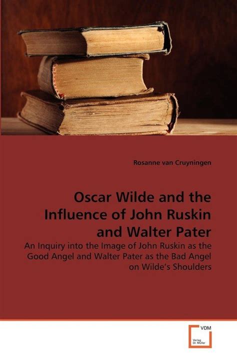 Oscar Wilde And The Influence Of John Ruskin And Walter Pater Van