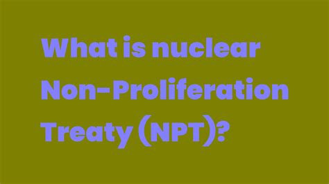 What Is Nuclear Non Proliferation Treaty Npt Write A Topic