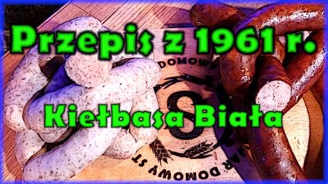 Przepis na Białą Kiełbasę z książki wydanej w 1961 r YouTube