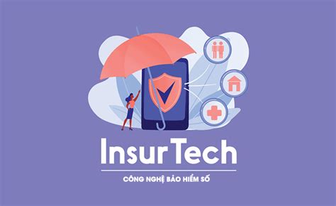 Insurtech là gì Cơ hội và thách thức của bảo hiểm công nghệ tại Việt Nam