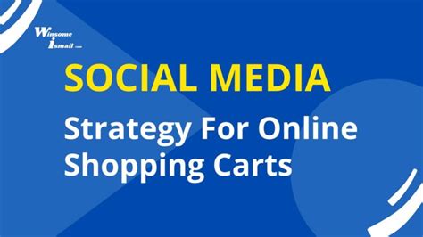 Build A Social Media Strategy For Online Shopping Carts