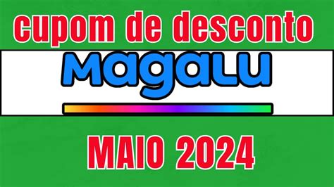 CUPOM MAGALU MAIO 2024 CUPOM DE DESCONTO MAGAZINE LUIZA CUPOM MAGALU