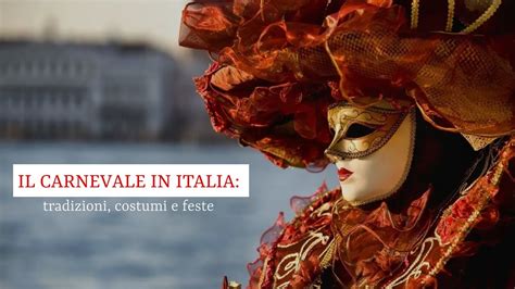 Il Carnevale In Italia Tradizioni Costumi E Feste Lezioni Di Lingua