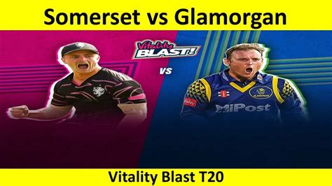 Somerset Vs Glamorgan Som Vs Gla English T20 Blast 2023 Vitality