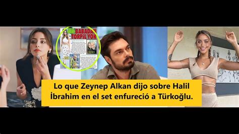 Lo Que Zeynep Alkan Dijo Sobre Halil Brahim Ceyhan En El Set Enfureci