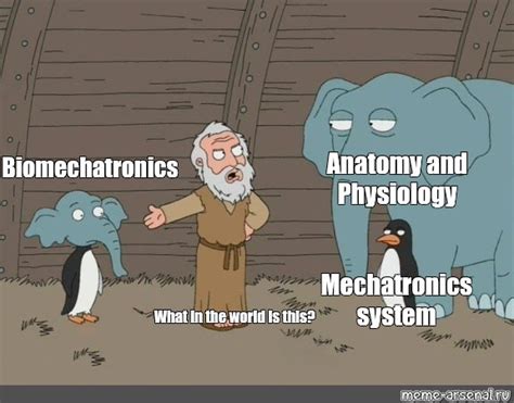 Сomics Meme Anatomy And Physiology Biomechatronics Mechatronics