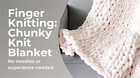 Finger Knitting Create A Chunky Knit Blanket Using Only Your Hands