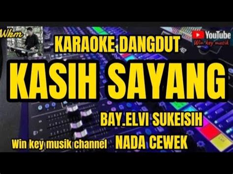 KASIH SAYANG ELVI SUKAESIH KARAOKE DANGDUT COVER NADA CEWEK YouTube