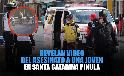 Revelan Video Del Asesinato A Una Joven En Santa Catarina Pinula Chapin Tv