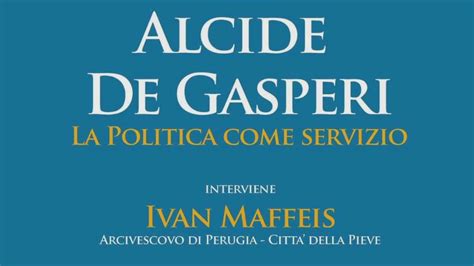 Alcide De Gasperi La Politica Come Servizio