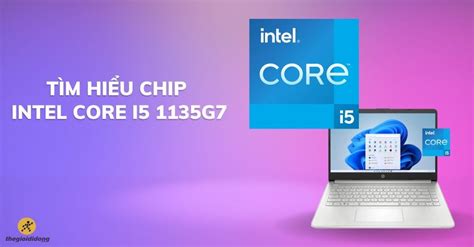 Tìm Hiểu Chip Intel Core I5 1135g7 Chi Tiết Về Thông Số Và Hiệu Năng