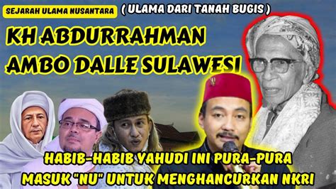 SEJARAH ULAMA NUSANTARA KH ABDURRAHMAN AMBO DALLE SULAWESI GUS ILYAS