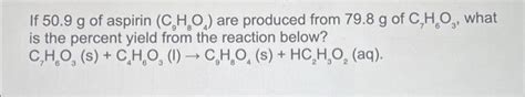 Solved If 50 9 g of aspirin C₂H₂O are produced from 79 8 g Chegg