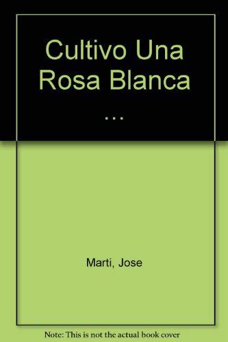 Libro Cultivo una Rosa Blanca Antología De Jose Marti Buscalibre