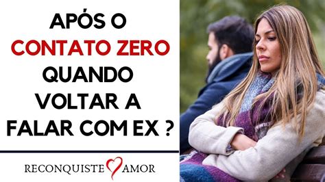 Após O Contato Zero Quando Voltar A Ter Contato Com Ex Youtube