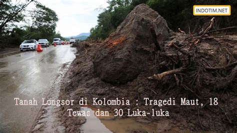 Tanah Longsor Di Kolombia Tragedi Maut 18 Tewas Dan 30 Luka Luka