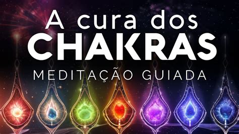 MEDITAÇÃO GUIADA CURE SEUS CHAKRAS Profunda limpeza energética