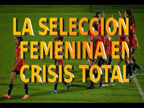 El Comunicado Escaso De La Selecci N Femenina Que Alimenta La