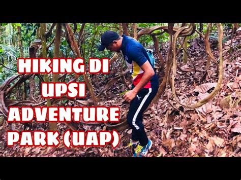 HIKING DI UPSI ADVENTURE PARK UAP YouTube